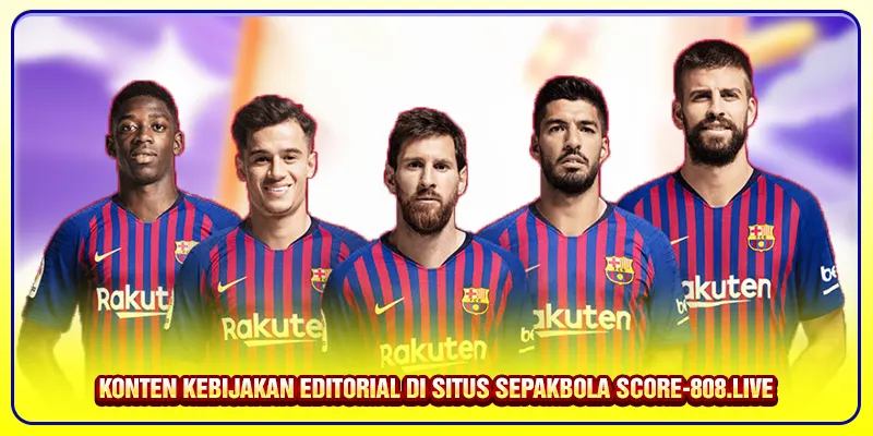 Konten kebijakan editorial di situs sepakbola Score-808.live